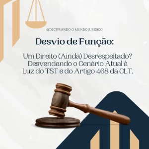 Desvio de Função: Um Direito (Ainda) Desrespeitado? Desvendando o Cenário Atual à Luz do TST e do Artigo 468 da CLT.