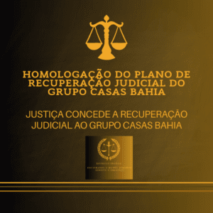HOMOLOGAÇÃO DO PLANO DE RECUPERAÇÃO JUDICIAL DO GRUPO CASAS BAHIA.