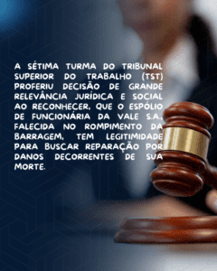 TST Reconhece Direito de Espólio de Trabalhadora Vitimada em Brumadinho à Reparação por Danos Morais.