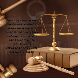 1. VÍTIMA DE ABUSO SEXUAL EM CONSULTA MÉDICA SERÁ INDENIZADA PELO MUNICÍPIO DE GUATAPARÁ.