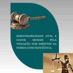 Responsabilidade Civil e Danos Morais pela Violação dos Direitos da Pessoa com Deficiência.