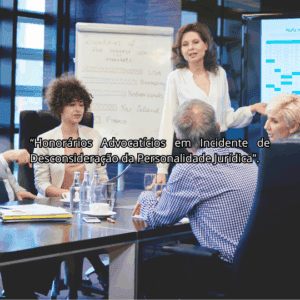 Honorários Advocatícios em Incidente de Desconsideração da Personalidade Jurídica.
